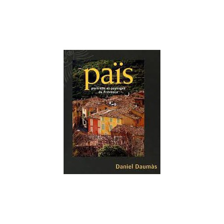 Païs portraits et paysages de Provence - Daniel Daumàs