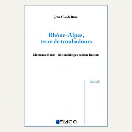 Rhône-Alpes terre de troubadours - Jean-Claude Rixte