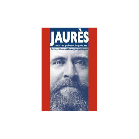 Jaurès, œuvres philosophiques III – Écrits et discours théologico-politiques - Jean Jaurès