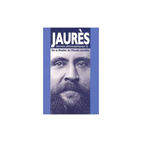 Jaurès, œuvres philosophiques II – De la réalité du Monde sensible