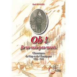 Oh! Je Ne Suis Pas Mort - Chronique de Gap et du Champsaur 1914-1945 - Paul Hugues