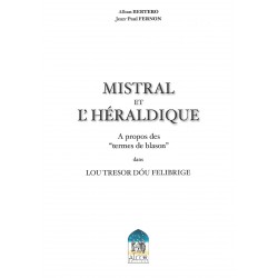 Mistral et l’héraldique, à propos des termes de blason dans Lou Tresor dóu Felibrige - Alban Bertero