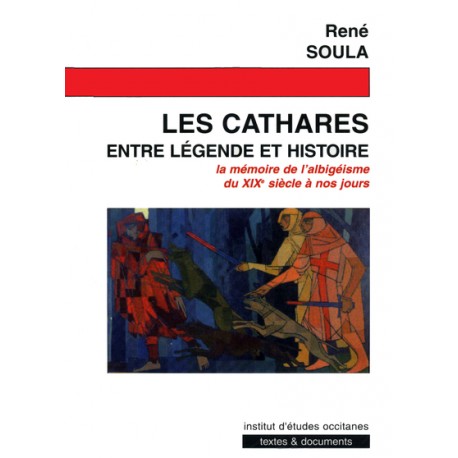 Les Cathares entre légende et histoire - René Soula