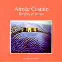 Les Alpes de lumière 137 - Aimée Castain bergère et artiste - Danielle Musset, Claude Martel, Sylvie Grange