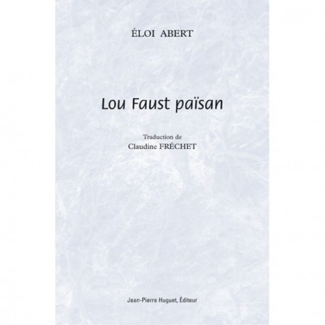 Lou Faust païsan - Éloi Abert, Claudine Fréchet