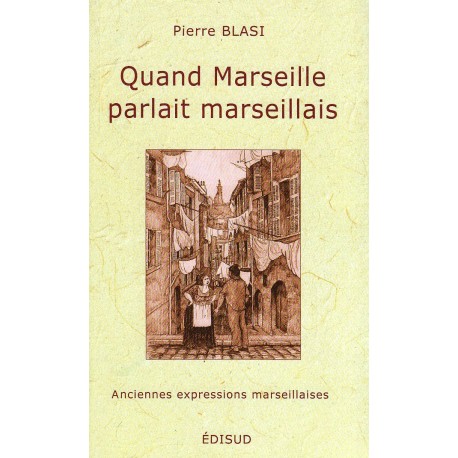 Quand Marseille parlait marseillais - Pierre Blasi