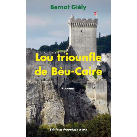 Lou triounfle de Bèu-Caire - Bernat Giély