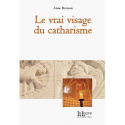 Le Vrai Visage du Catharisme - Anne Brenon