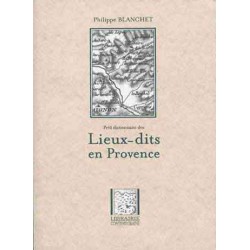 Petit dictionnaire des lieux-dits en Provence - Philippe Blanchet
