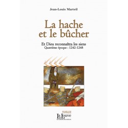 La hache et le bûcher - Jean-Louis Marteil - Et Dieu reconnaîtra les siens (quatrième époque : 1242-1248)