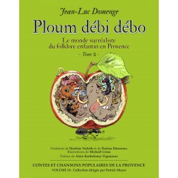 Ploum débi débo - Jean-Luc DOMENGE - Le monde surréaliste du folklore enfantin en Provence - Tome 2