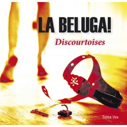 Discourtoises - La Beluga ! CD