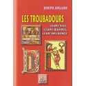 Les troubadours - Leurs vies, leurs œuvres, leur influence - Joseph Anglade