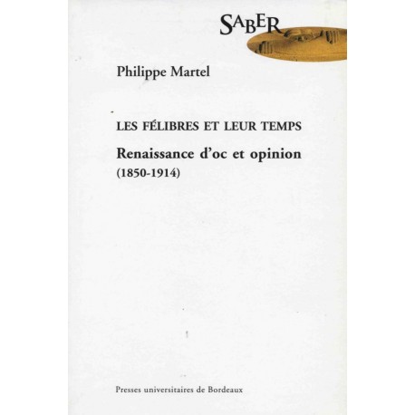 Les Félibres et leur temps – Renaissance d'oc et opinion (1850-1914) - Philippe Martel