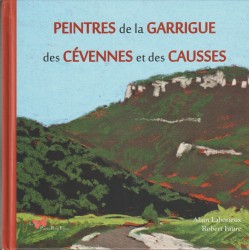 Peintres de la garrigue des Cévennes et des Causses - Alain Laborieux, Robert Faure