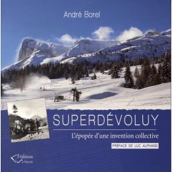 Superdévoluy - L'épopée d'une invention collective - André Borel