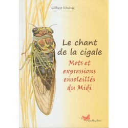 Le chant de la cigale - Mots et expressions ensoleillés du Midi - Gilbert Lhubac