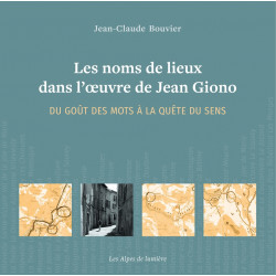 Les noms de lieux dans l’œuvre de GIONO - Du goût des mots à la quête du sens - Jean-Claude Bouvier