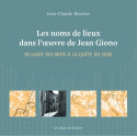 Les noms de lieux dans l’œuvre de GIONO - Du goût des mots à la quête du sens - Jean-Claude Bouvier