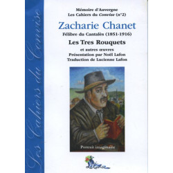 Cahier du Convise n°2 : Zacharie Chanet, Félibre du Cantalès (1851-1916). Les Tres Rouquets et autres œuvres. - Zacharie Chanet