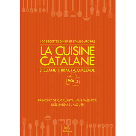 La cuisine catalane, 400 recettes d’hier et d’aujourd’hui (Vol.2) - Éliane THIBAUT-COMELADE