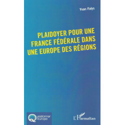 Plaidoyer pour une France fédérale dans une Europe des régions - Yvan FALYS